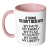 Patriot Mug 6 Things You Dont Mess With White 11oz Accent Coffee Mugs