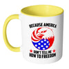Patriot Mug America Dont Tell Me How To Freedom White 11oz Accent Coffee Mugs