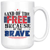 Patriot Mug Land Of The Free Because Of The Brave 15oz White Coffee Mugs