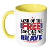 Patriot Mug Land Of The Free Because Of The Brave White 11oz Accent Coffee Mugs