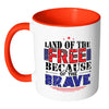 Patriot Mug Land Of The Free Because Of The Brave White 11oz Accent Coffee Mugs
