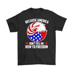 Patriot Shirt Because America Dont Tell Me Gildan Mens T-Shirt