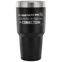 PC Tech Travel Mug Is Your Name WiFi Because 30 oz Stainless Steel Tumbler