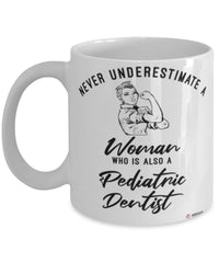 Pediatric Dentist Mug Never Underestimate A Woman Who Is Also A Pediatric Dentist Coffee Cup White