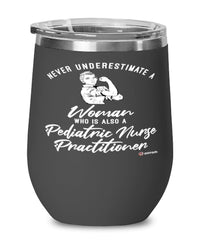 Pediatric Nurse Practitioner Wine Glass Never Underestimate A Woman Who Is Also A Pediatric Nurse Practitioner 12oz Stainless Steel Black