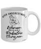 Pediatric Surgeon Mug Never Underestimate A Woman Who Is Also A Pediatric Surgeon Coffee Cup White