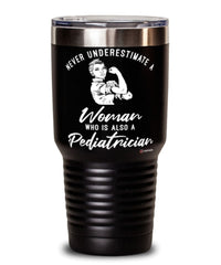 Pediatrician Tumbler Never Underestimate A Woman Who Is Also A Pediatrician 30oz Stainless Steel Black