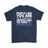 People Like You Are The Reason People Like Need Medication Gildan Mens T-Shirt