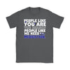 People Like You Are The Reason People Like Need Medication Gildan Womens T-Shirt