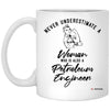 Petroleum Engineer Mug Never Underestimate A Woman Who Is Also A Petroleum Engineer Coffee Cup 11oz White XP8434