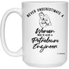 Petroleum Engineer Mug Never Underestimate A Woman Who Is Also A Petroleum Engineer Coffee Cup 15oz White 21504