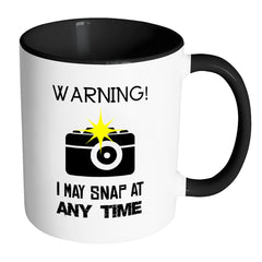 Photographer Mug Warning I May Snap At Any Time White 11oz Accent Coffee Mugs