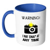 Photographer Mug Warning I May Snap At Any Time White 11oz Accent Coffee Mugs