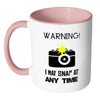 Photographer Mug Warning I May Snap At Any Time White 11oz Accent Coffee Mugs