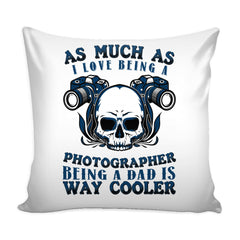 Photography Father Graphic Pillow Cover As Much As I Love Being A Photographer