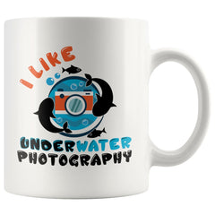 Photography Mug I Like Underwater Photography 11oz White Coffee Mugs