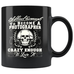 Photography Mug Skilled Enough To Become A Photographer 11oz Black Coffee Mugs