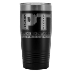 Physical Therapist Travel Mug Pain Is Inevitable 20oz Stainless Steel Tumbler