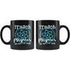 Physics Teacher Mug I Teach Physics No App For That 11oz Black Coffee Mugs