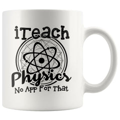 Physics Teacher Mug I Teach Physics No App For That 11oz White Coffee Mugs