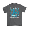 Physics Teacher Shirt I Teach Physics No App For That Gildan Mens T-Shirt