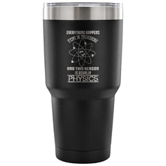 Physics Travel Mug Everything Happens For A Reason 30 oz Stainless Steel Tumbler