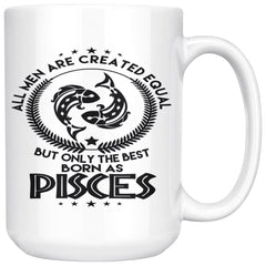 Pisces Zodiac Astrology Mug All Men Are Created Equal But 15oz White Coffee Mugs