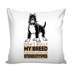 Pitbull Graphic Pillow Cover Dont Bully My Breed Breaking Down The Stereotypes