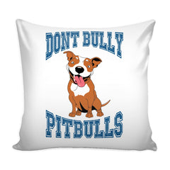 Pitbull Graphic Pillow Cover Dont Bully Pitbulls