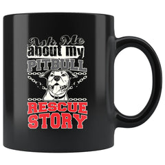 Pitbull Mug Ask Me About My Pitbull Rescue Story 11oz Black Coffee Mugs