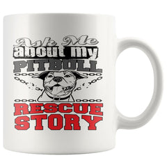 Pitbull Mug Ask Me About My Pitbull Rescue Story 11oz White Coffee Mugs