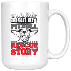 Pitbull Mug Ask Me About My Pitbull Rescue Story 15oz White Coffee Mugs