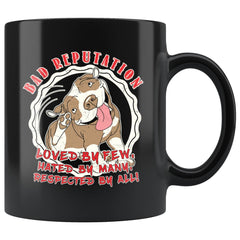 Pitbull Mug Bad Reputation Loved By Few Hated By Many 11oz Black Coffee Mugs