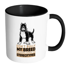 Pitbull Mug Don't Bully My BreedWhite 11oz Accent Coffee Mugs