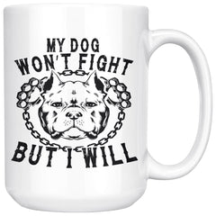 Pitbull Mug My Dog Won't Fight But I Will 15oz White Coffee Mugs