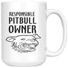 Pitbull Mug Responsible Pitbull Owner 15oz White Coffee Mugs