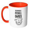 Pitbull Mug Responsible Pitbull Owner White 11oz Accent Coffee Mugs