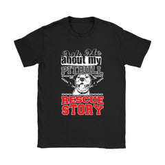 Pitbull Shirt Ask Me About My Pitbull Rescue Story Gildan Womens T-Shirt