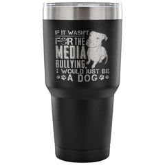 Pitbull Travel Mug I Would Just Be A Dog 30 oz Stainless Steel Tumbler