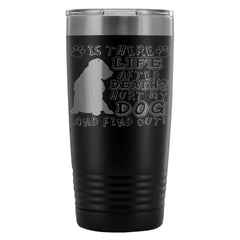 Pitbull Travel Mug  Is There Life After Death 20oz Stainless Steel Tumbler