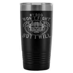 Pitbull Travel Mug My Dog Wont Fight But I Will 20oz Stainless Steel Tumbler