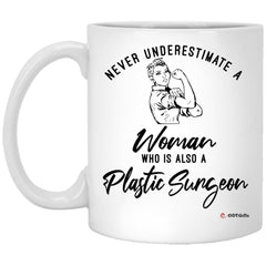 Plastic Surgeon Mug Never Underestimate A Woman Who Is Also A Plastic Surgeon Coffee Cup 11oz White XP8434