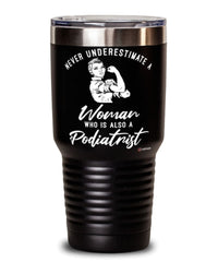 Podiatrist Tumbler Never Underestimate A Woman Who Is Also A Podiatrist 30oz Stainless Steel Black