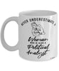 Political Analyst Mug Never Underestimate A Woman Who Is Also A Political Analyst Coffee Cup White