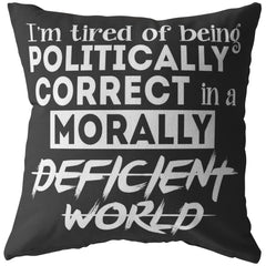 Political Pillow Tired Of Being Politically Correct In A Morally Deficient World