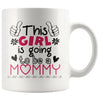 Pregnancy Mug This Girl Is Going To Be A Mommy 11oz White Coffee Mugs