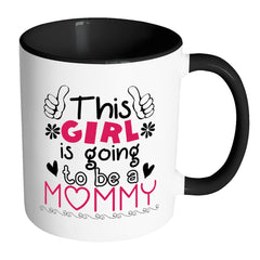 Pregnancy Mug This Girl Is Going To Be A Mommy White 11oz Accent Coffee Mugs