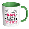 Pregnancy Mug This Girl Is Going To Be A Mommy White 11oz Accent Coffee Mugs