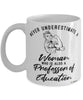 Professor of Education Mug Never Underestimate A Woman Who Is Also A Professor of Education Coffee Cup White