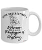 Professor of History Mug Never Underestimate A Woman Who Is Also A Professor of History Coffee Cup White